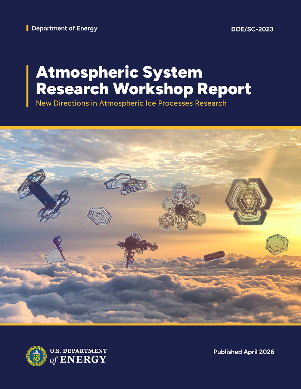A U.S. Department of Energy Atmospheric System Research workshop report cover for new directions in atmospheric ice processes research includes an image of different types of ice crystals hovering in the clouds.